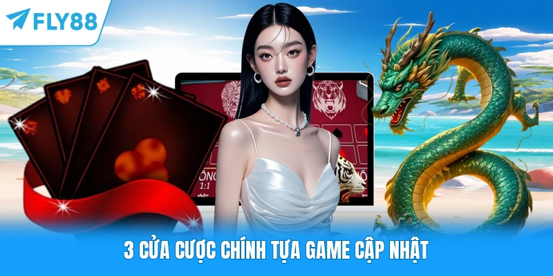 Rồng Hổ FLY88 - Khám Phá Luật Chơi Từ A - Z Cho Hội Viên 3 cửa cược chính tựa game cập nhật