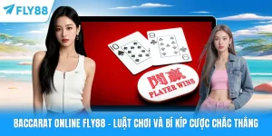 Baccarat Online FLY88 - Luật Chơi Và Bí Kíp Cược Chắc Thắng