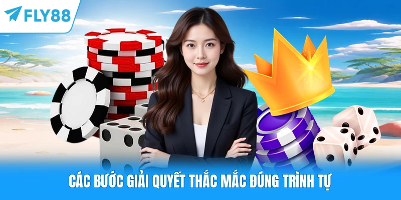Các bước giải quyết thắc mắc đúng trình tự