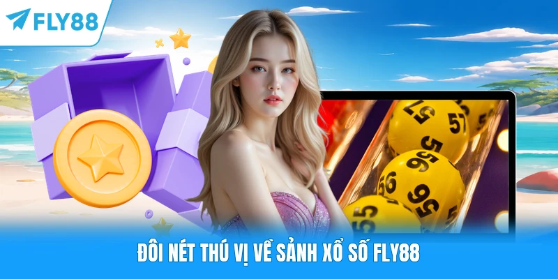 Đôi nét thú vị về sảnh xổ số FLY88
