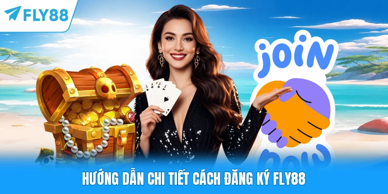 Hướng dẫn chi tiết cách đăng ký FLY88