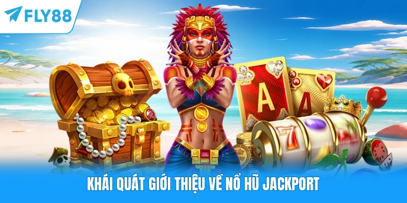 Khái quát giới thiệu về nổ hũ Jackport