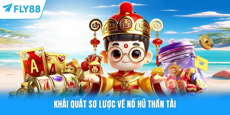 Nổ Hũ Thần Tài FLY88 - Hành Trình Săn Tìm Kho Báu Phương Đông Khái quát sơ lược về nổ hũ Thần Tài