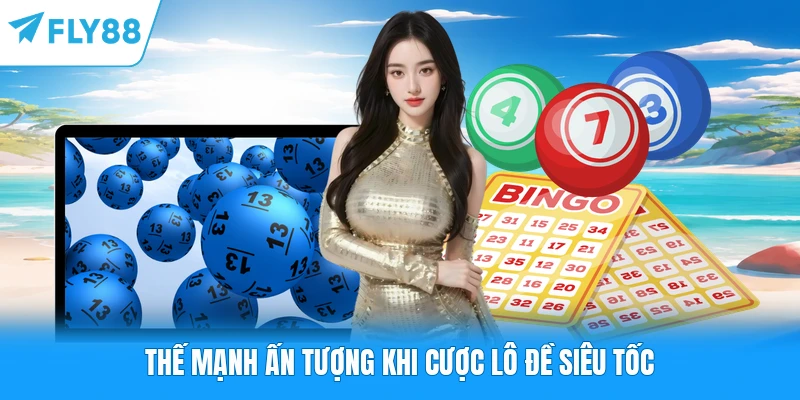 Xổ Số Siêu Tốc FLY88 - Cược Thả Ga Rinh Thưởng Cực Hấp Dẫn Thế mạnh ấn tượng khi cược lô đề siêu tốc