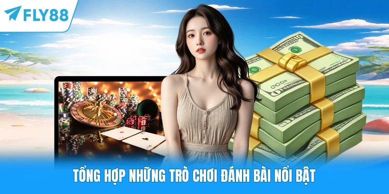 Tổng hợp những trò chơi đánh bài nổi bật