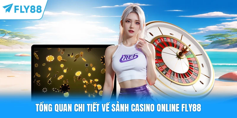 Tổng quan chi tiết về sảnh casino online FLY88